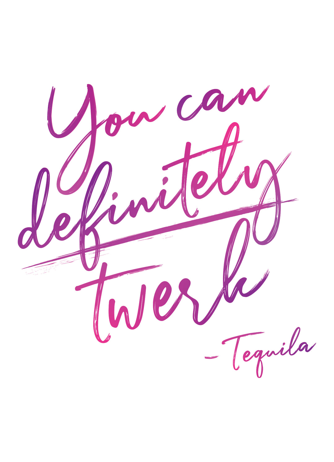 Card in pink handwriting font saying you can definitely twerk -Tequila by Nikki Neri