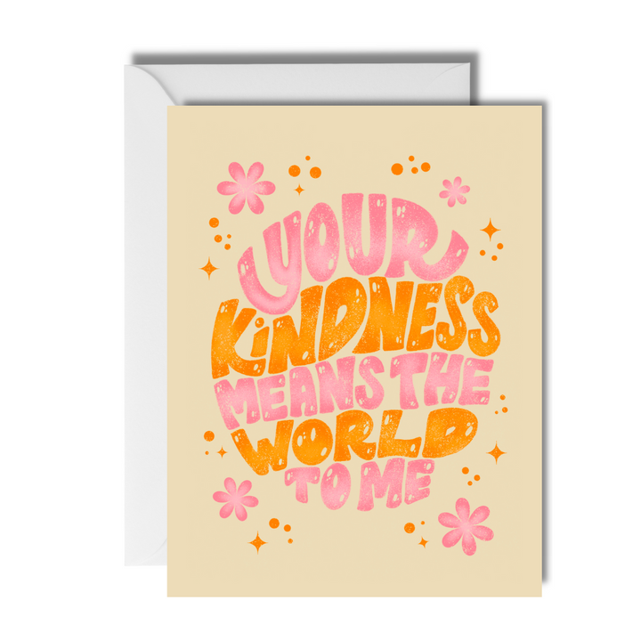 Your Kindness Means the World to Me